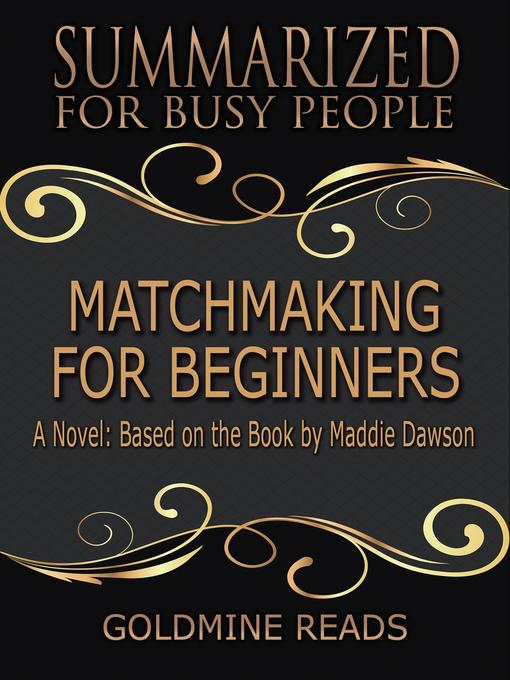 Title details for Matchmaking for Beginners--Summarized for Busy People by Goldmine Reads - Available
